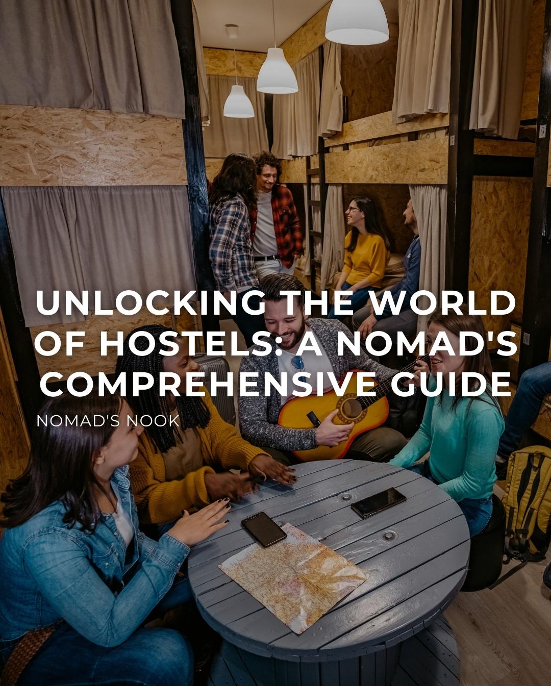 Unlocking the World of Hostels: A Nomad's Comprehensive Guide