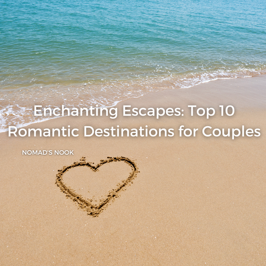 Enchanting Escapes: Top 10 Romantic Destinations for Couples