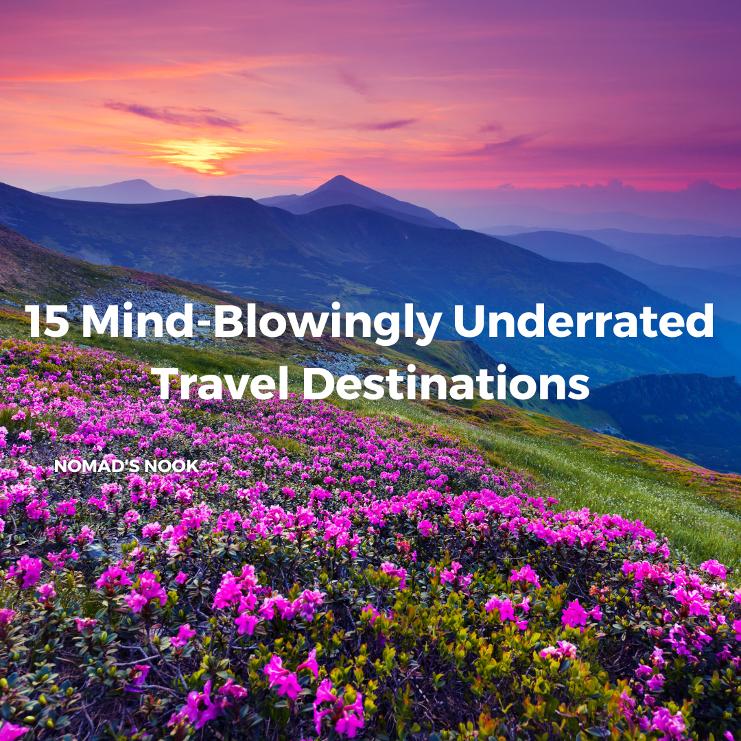 15 Mind-Blowingly Underrated Travel Destinations