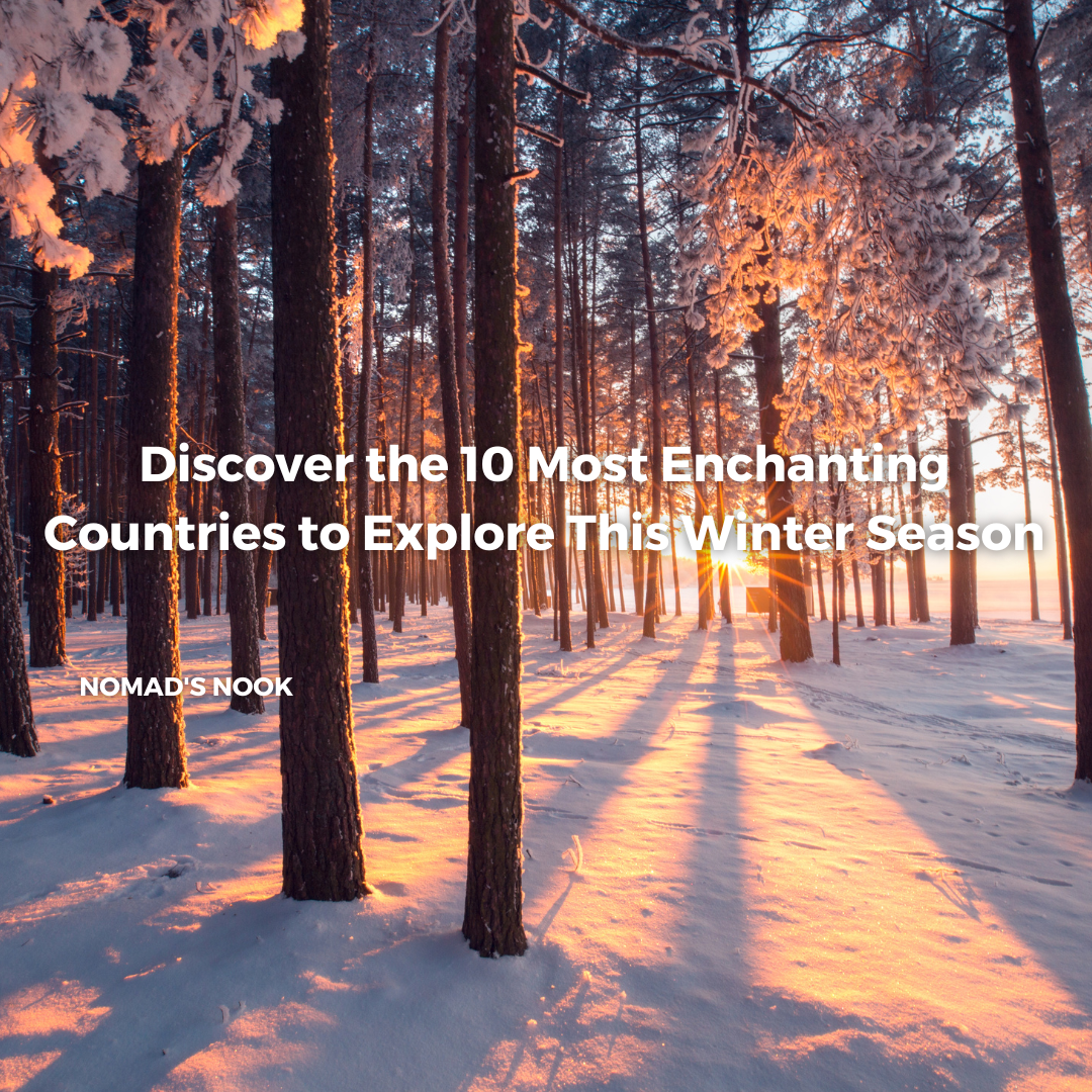 Discover the 10 Most Enchanting Countries to Explore This Winter Season