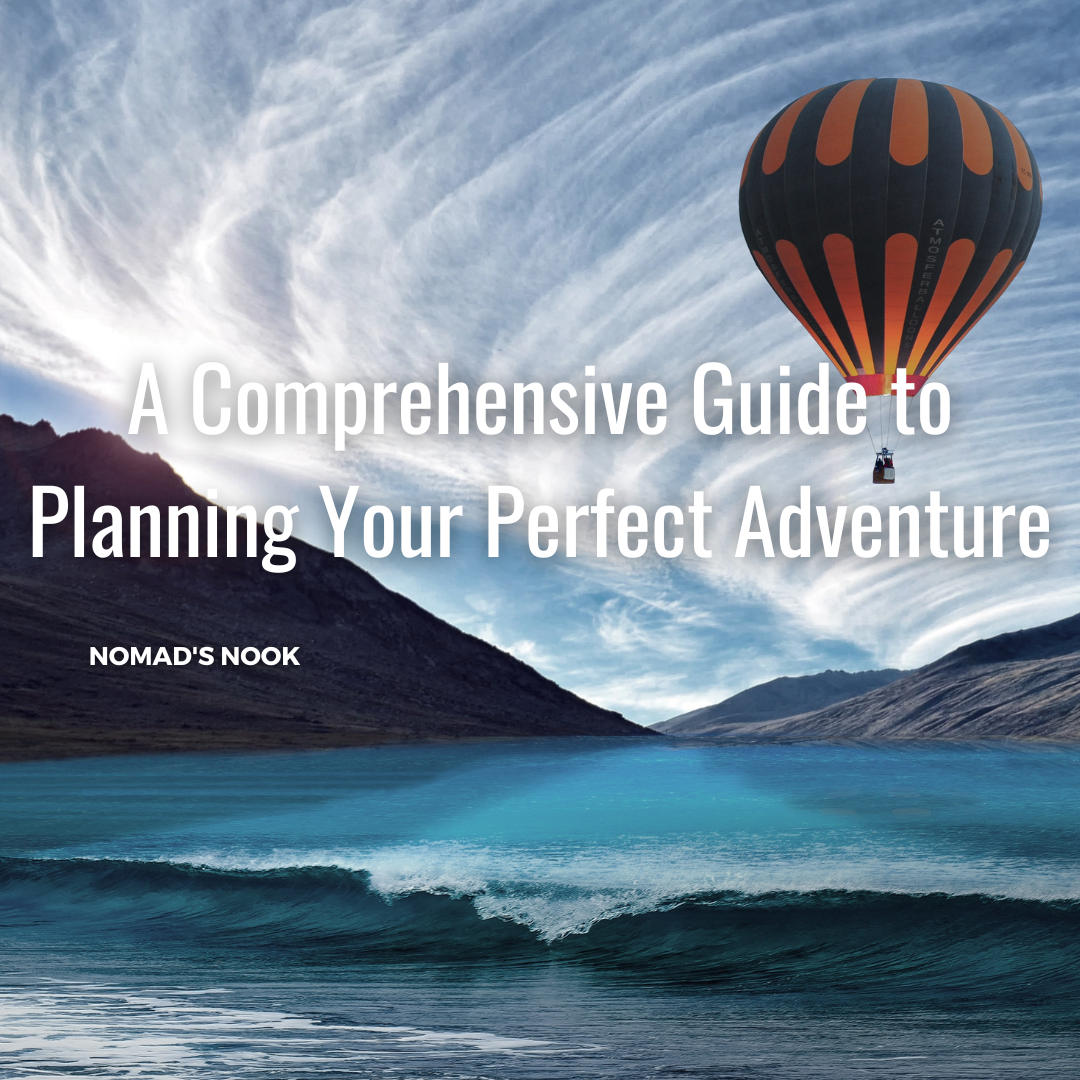 A Comprehensive Guide to Planning Your Perfect Adventure