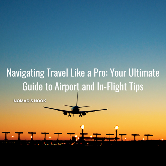 Navigating Travel Like a Pro: Your Ultimate Guide to Airport and In-Flight Tips